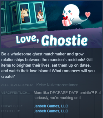 Zu sehen ist die Steam Seite von Love, Ghostie, einem kleinen Matchmakingspiel. Bei Veröffentlichungsdatum steht "More like Decease Date amirite?! But seriously, we're working on it."